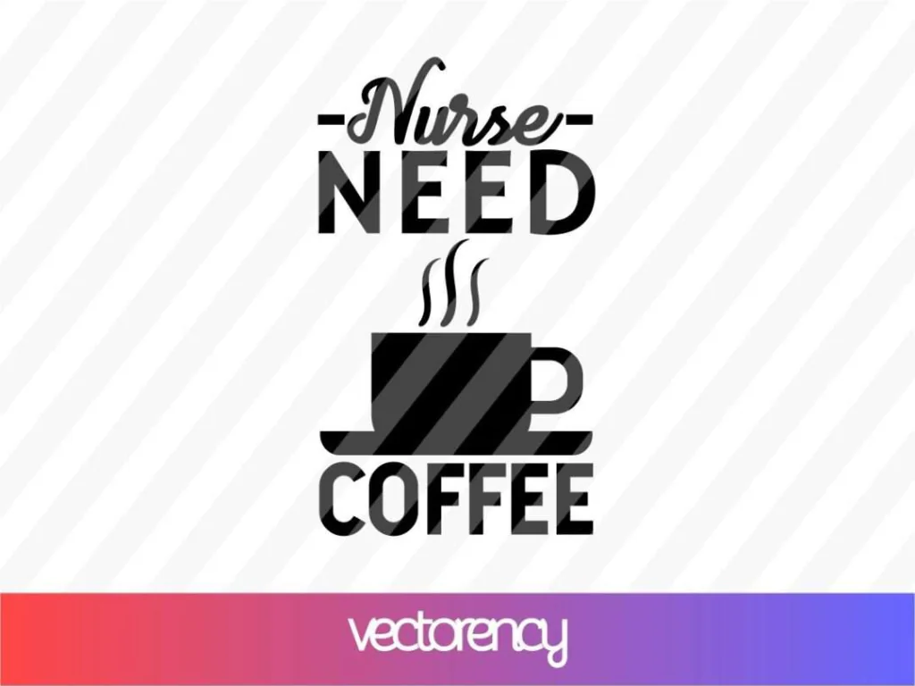 Nurse Need Coffee SVG