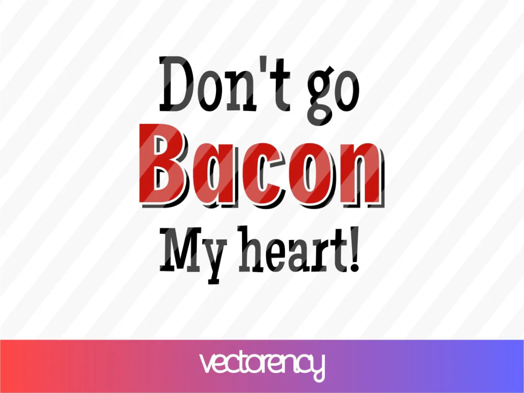 Teacher Valentines for Students SVG Don’t Go Bacon My Heart! Cricut PNG