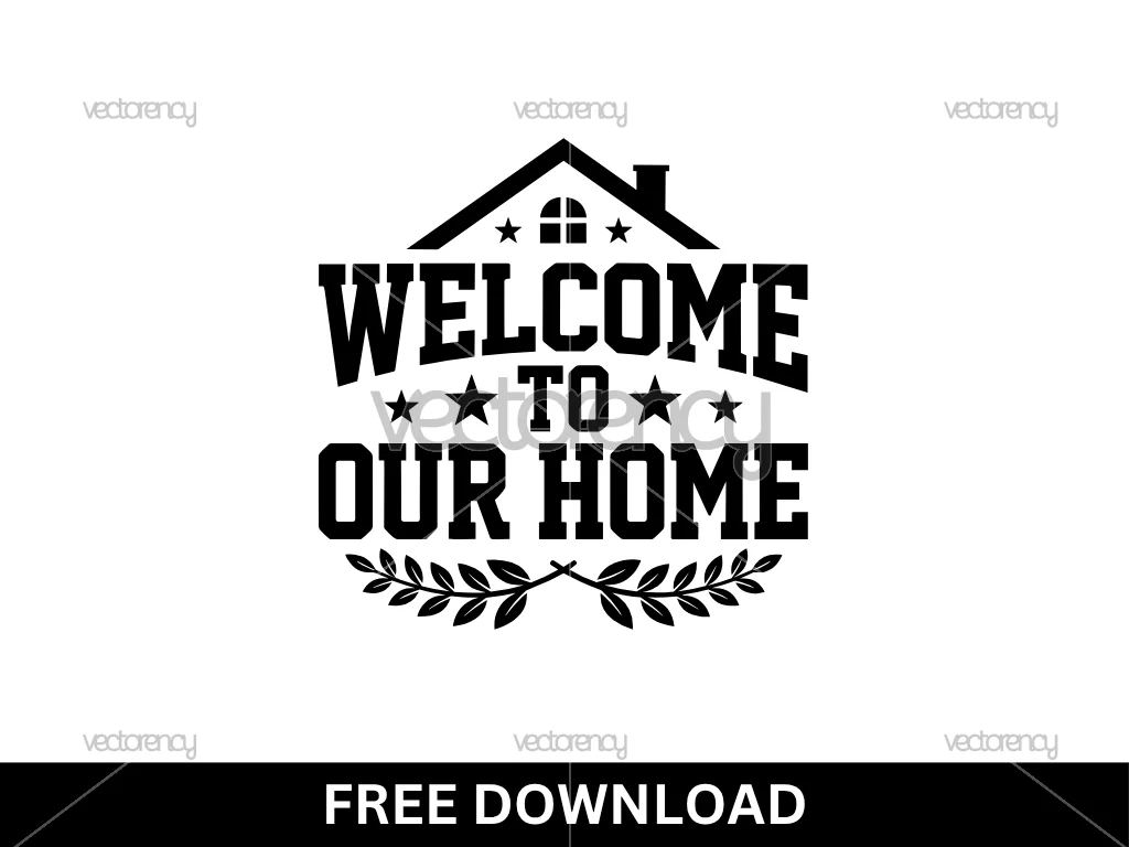 Welcome to Our Home SVG PNG EPS DXF Free Download