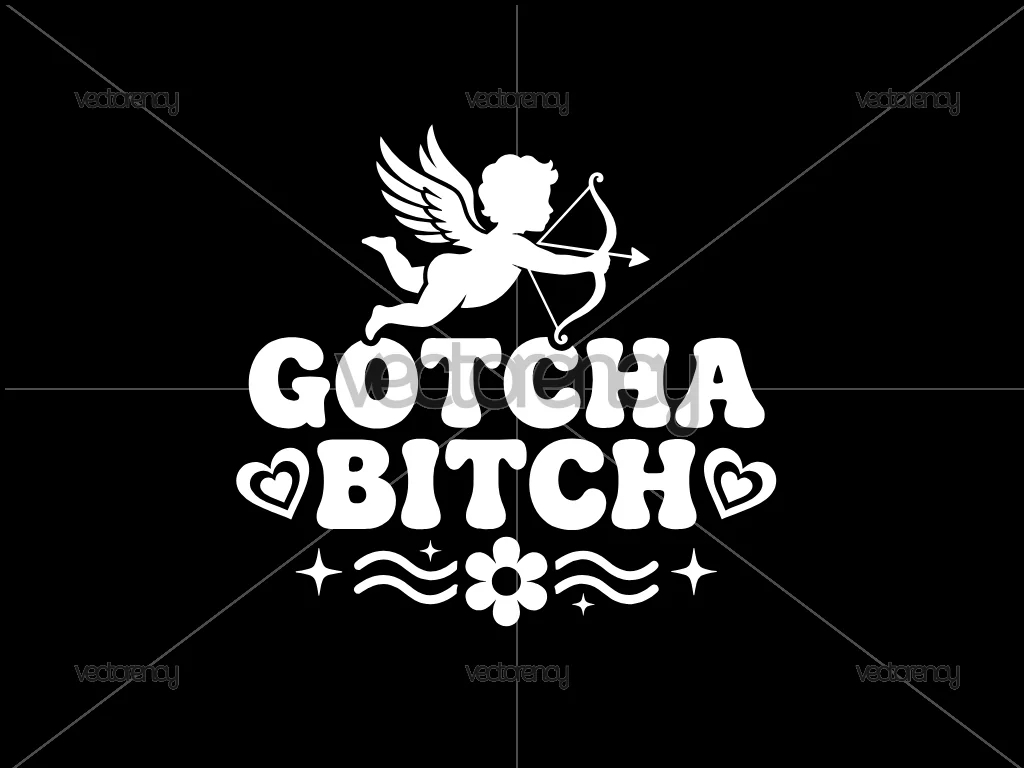 Gotcha Bitch SVG, Funny Valentines PNG, Cupid, Galentines, Valentines, Sublimation