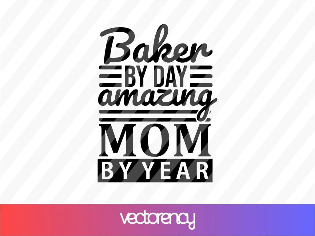 Baker By Day, Amazing Mom By Year SVG