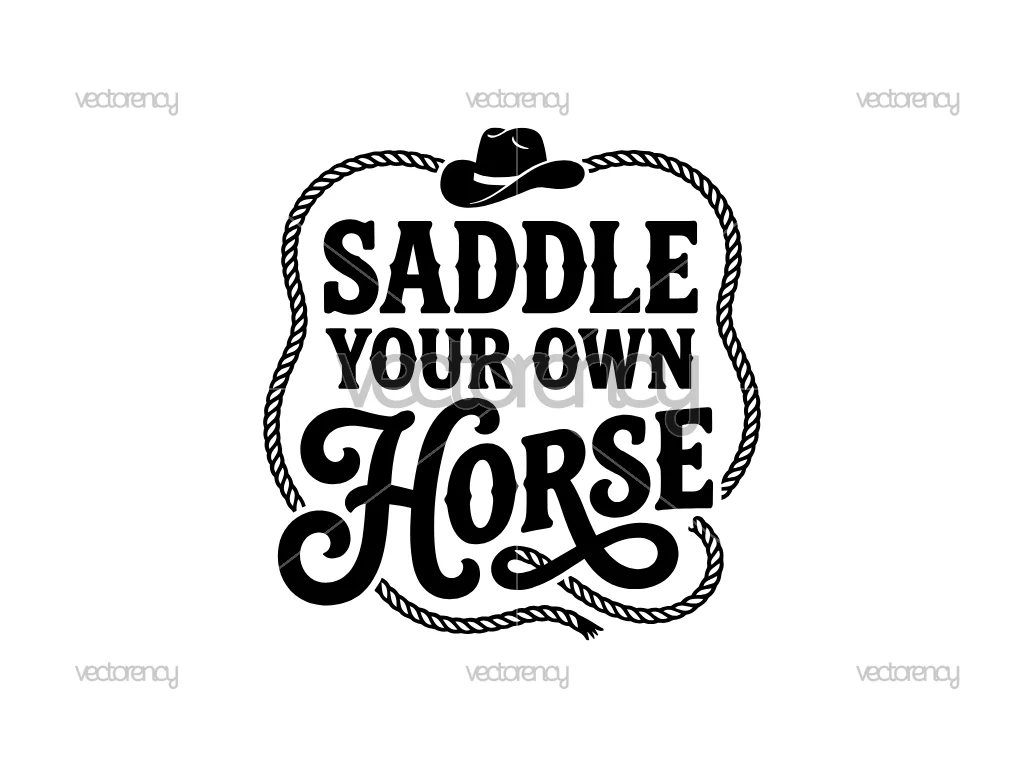 Saddle Your Own Horse SVG Cricut Cut File Cowboy