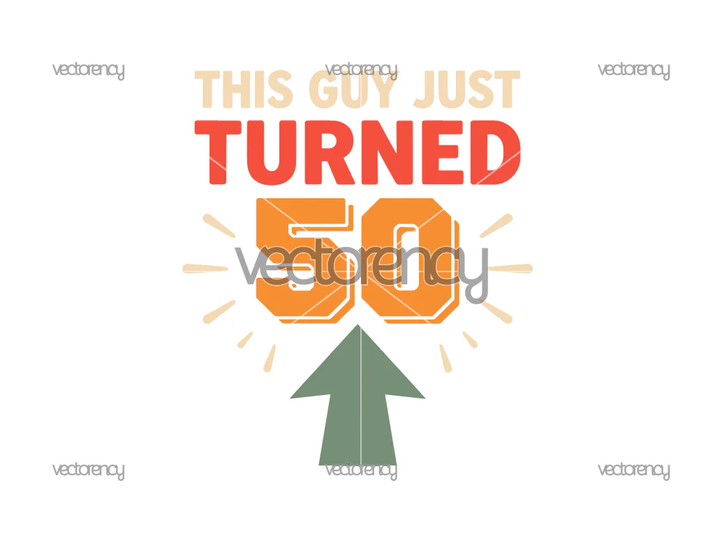 This Guy Just Turned 50 SVG Birthday PNG Image EPS DXF File