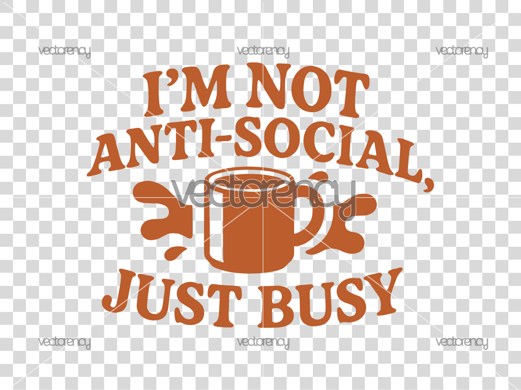 I Am Not Anti Social Just Busy SVG, Funny Quote Cut File, Social Humor Vector Design