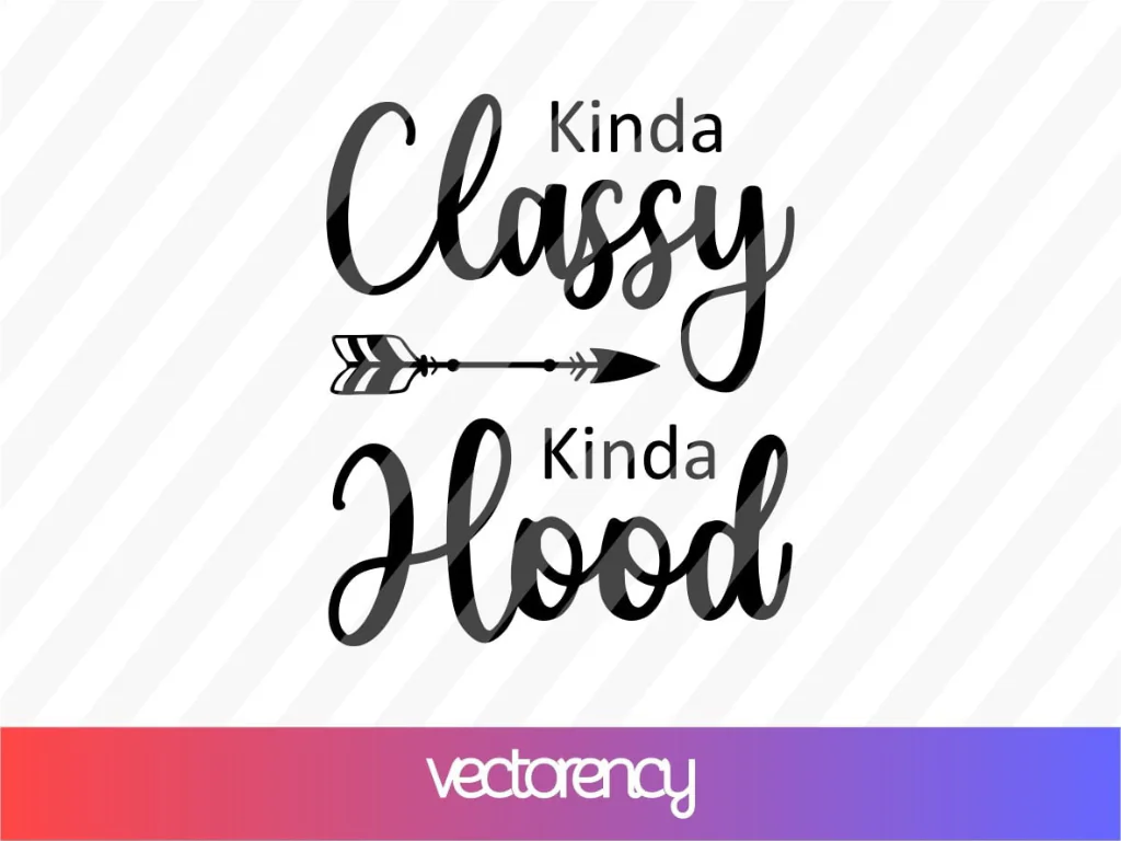 Kinda Classy Kinda Hood SVG Cricut