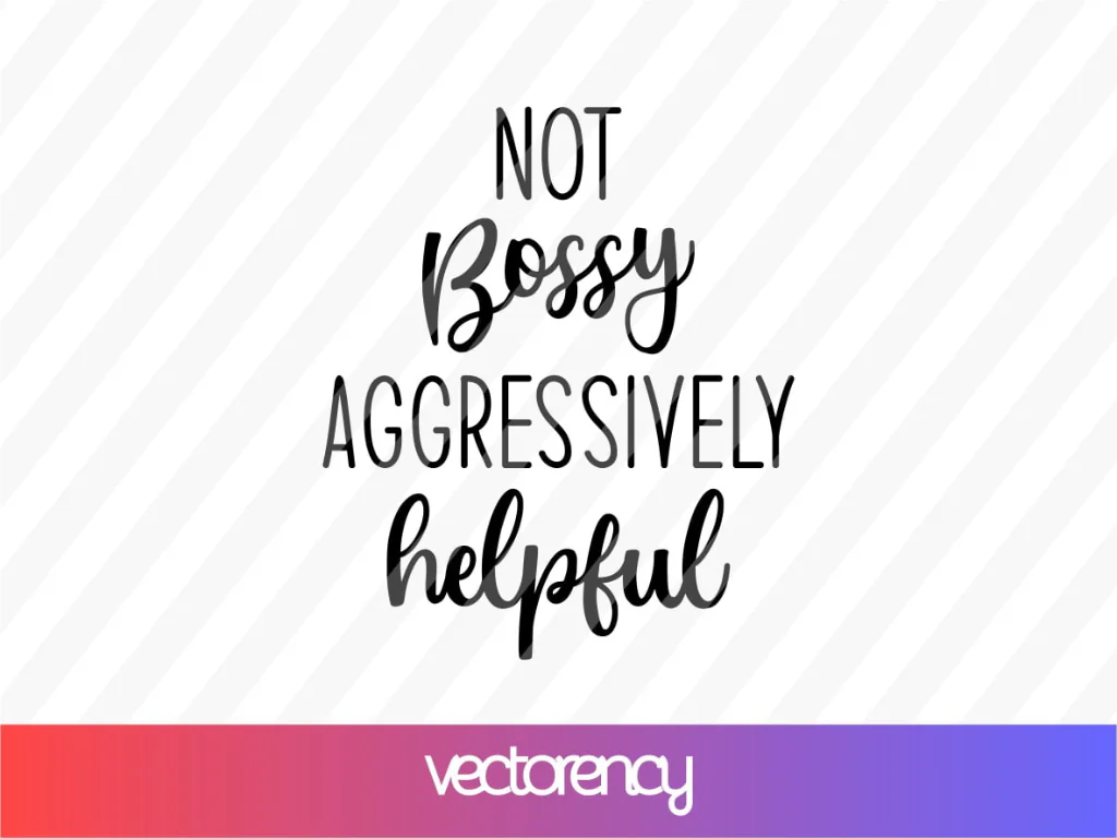 Not Bossy Aggressively Helpful SVG Cut File