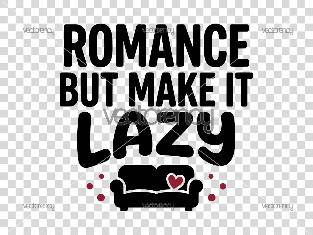 Romance But Make It Lazy, Funny Valentine SVG File