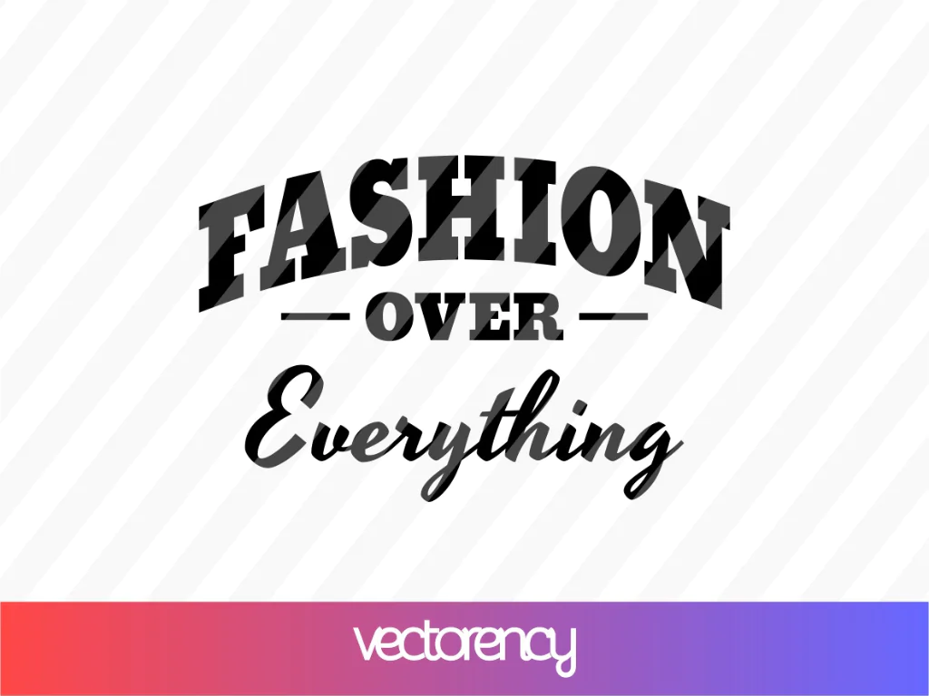 Fashion Over Everything SVG Cricut File