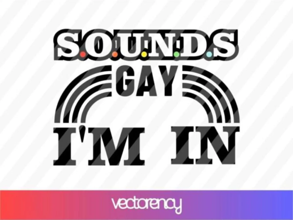 Sounds Gay Im In SVG