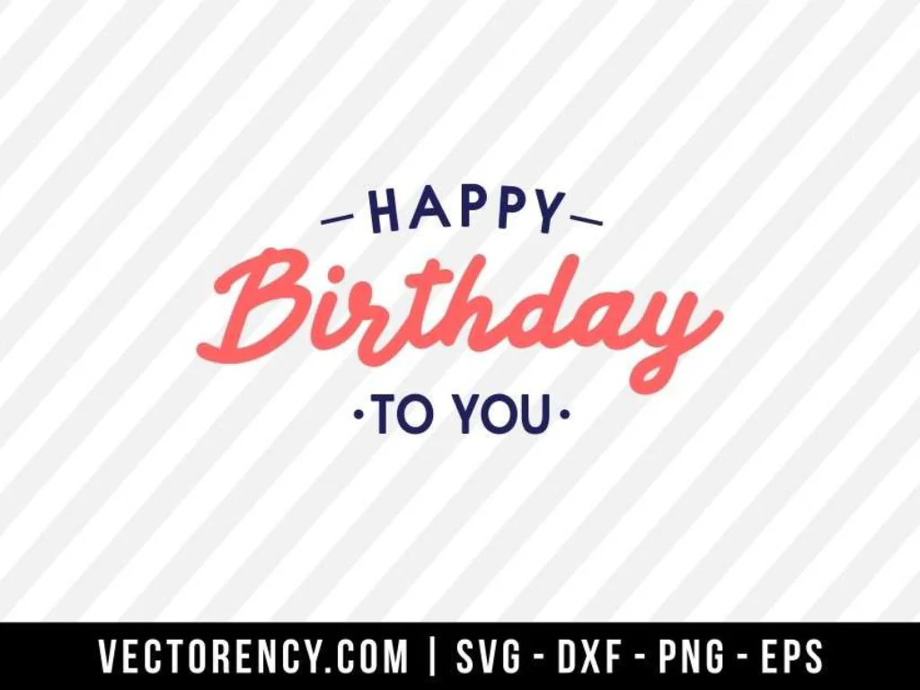 Happy Birthday To You SVG File Cricut