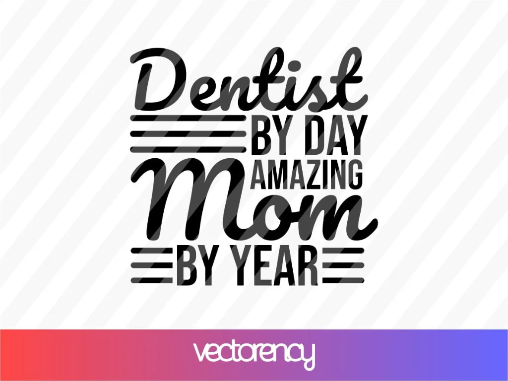 Dentist By Day Amazing Mom By Year SVG