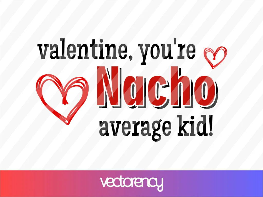 Teacher Valentines SVG, Valentine, You’re Nacho Average Kid!