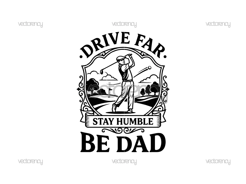 Golf Dad SVG, Drive Far. Stay Humble. Be Dad