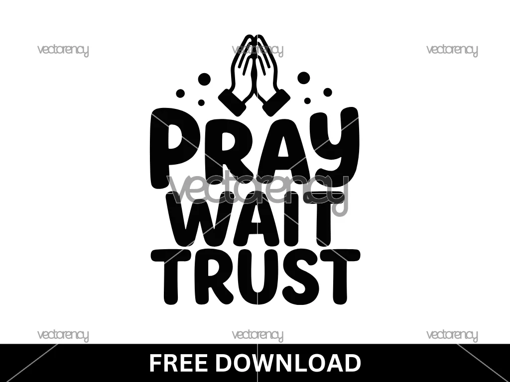 Pray Wait Trust SVG Free