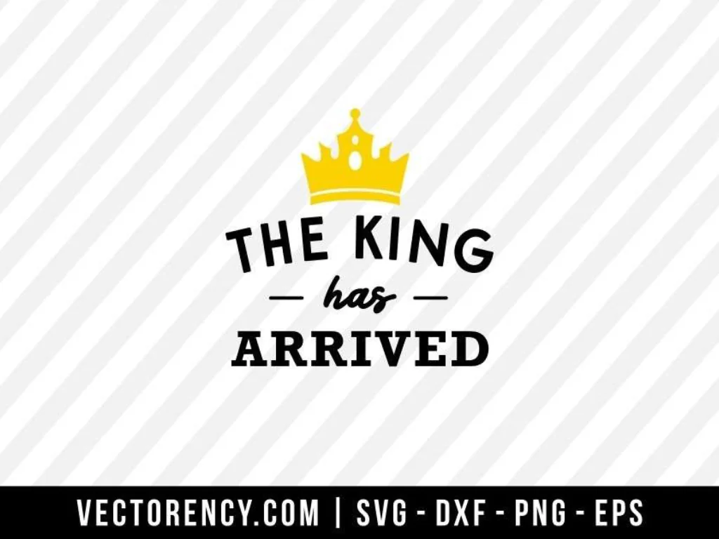 Newbaby Born SVG The King Has Arrived SVG File