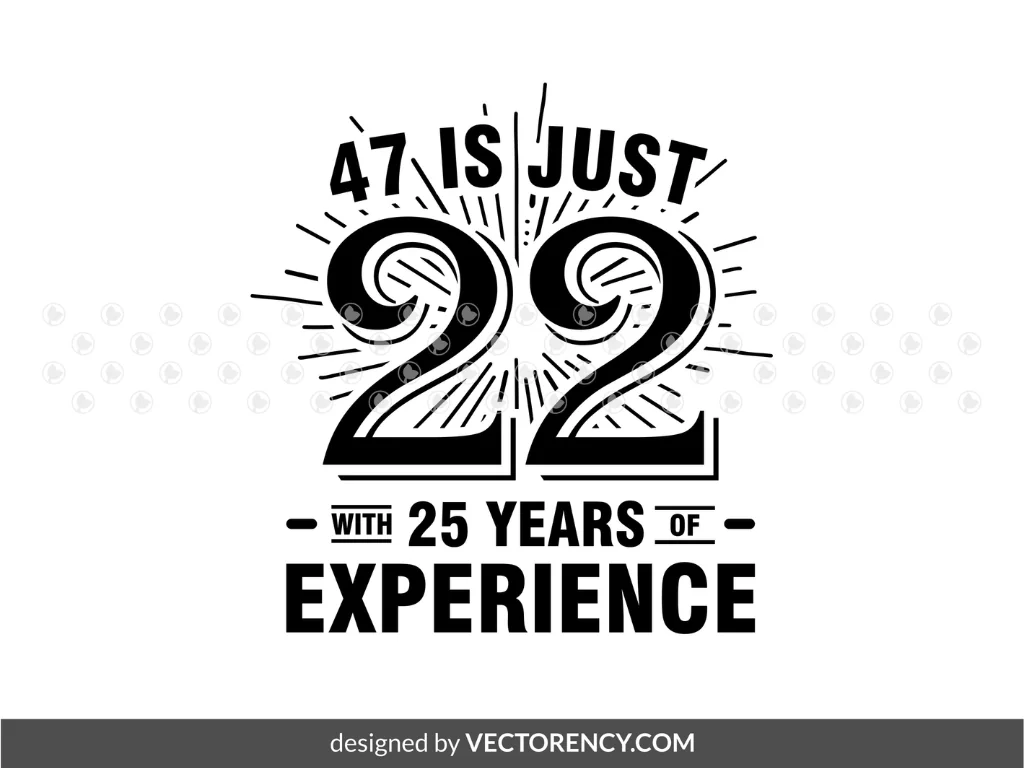 47 is Just 22 with 25 Years of Experience, Birthday SVG, Dad PNG EPS