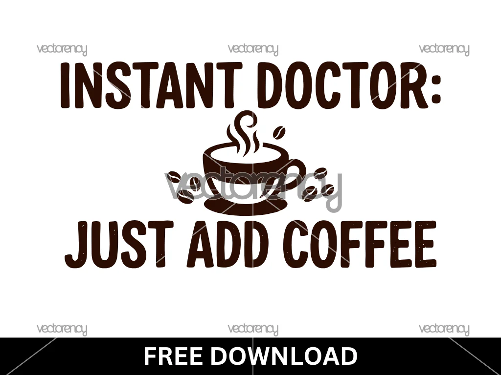 Instant Doctor: Just Add Coffee SVG Cricut for Commercial