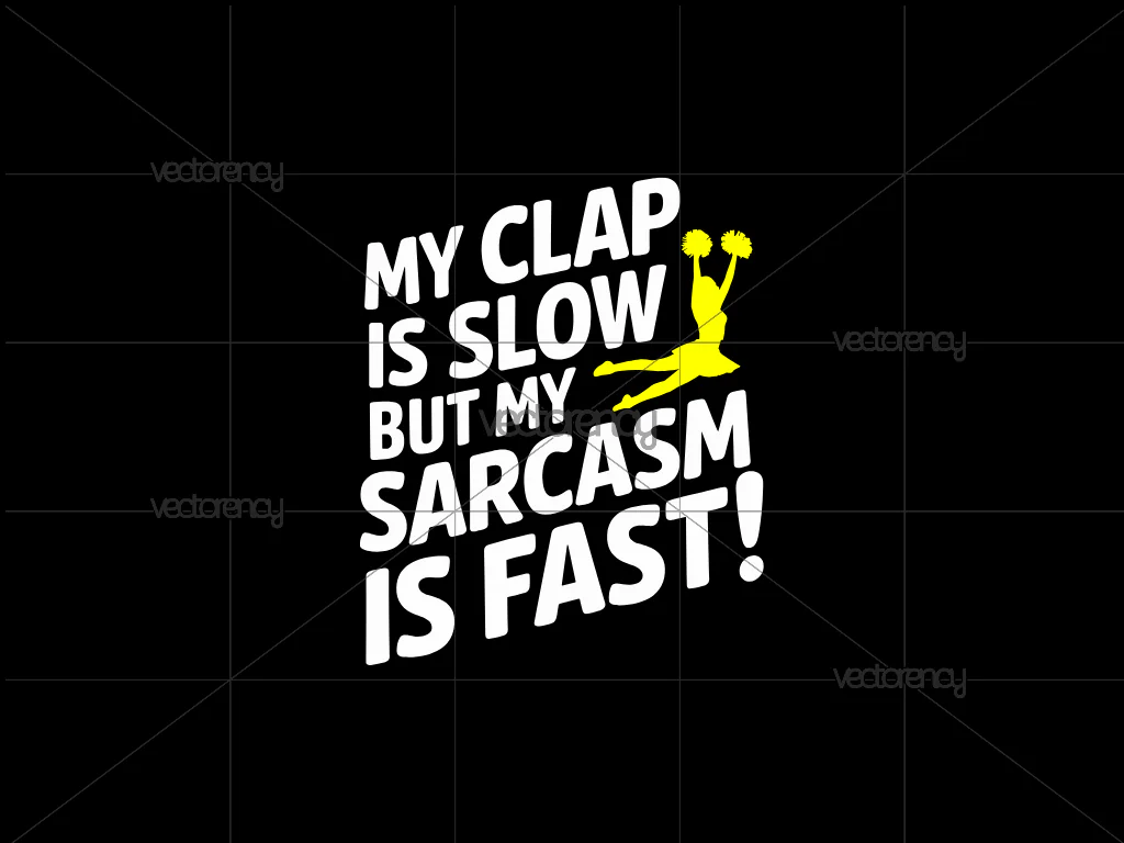 My Clap is Slow, But My Sarcasm is Fast SVG