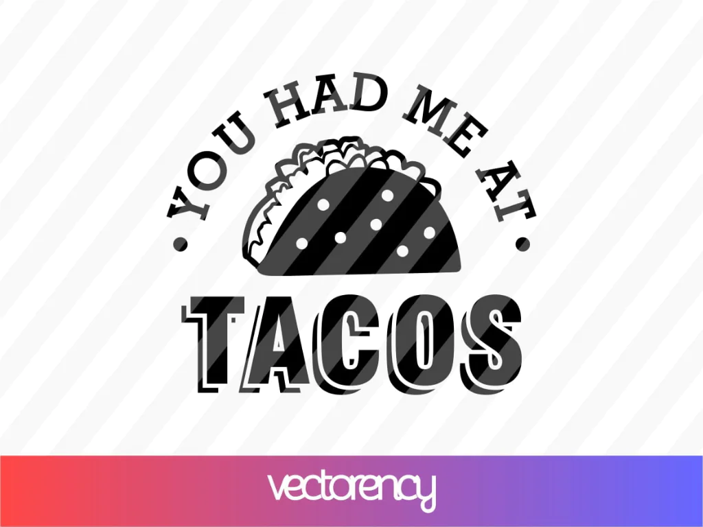 You Had Me At Tacos