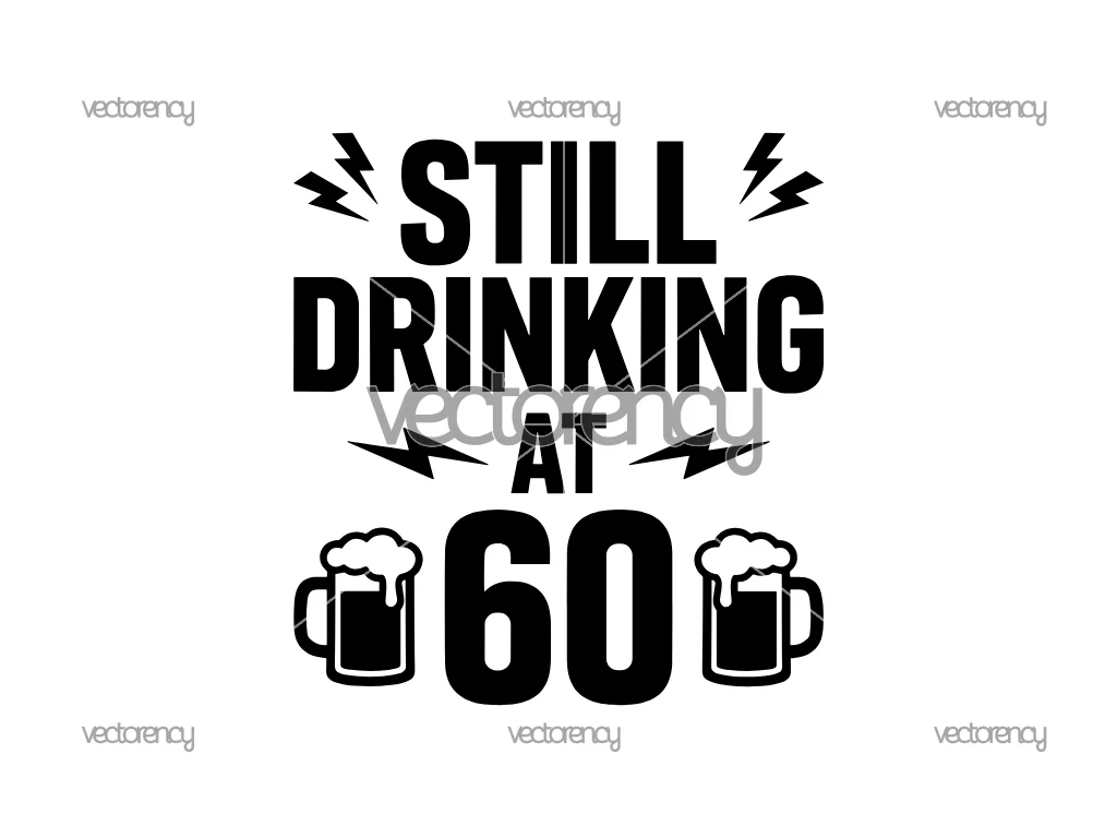 Still Drinking At 60 SVG PNG EPS DXF Beer Birthday Gift Themed