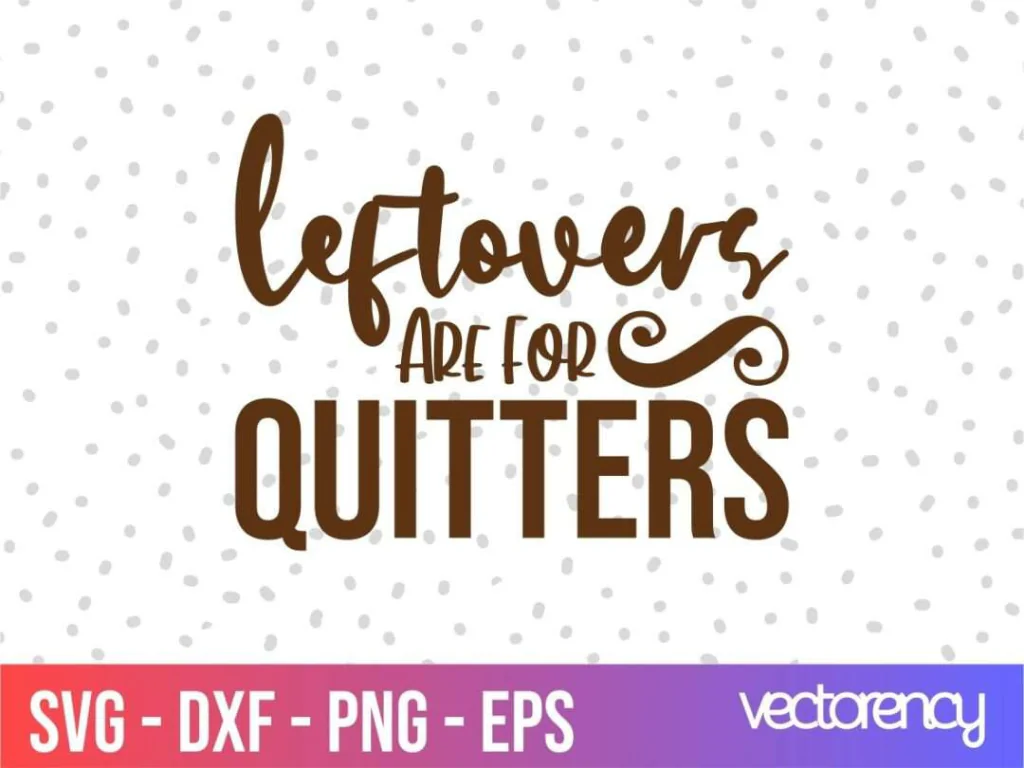 Leftovers are for Quitters SVG