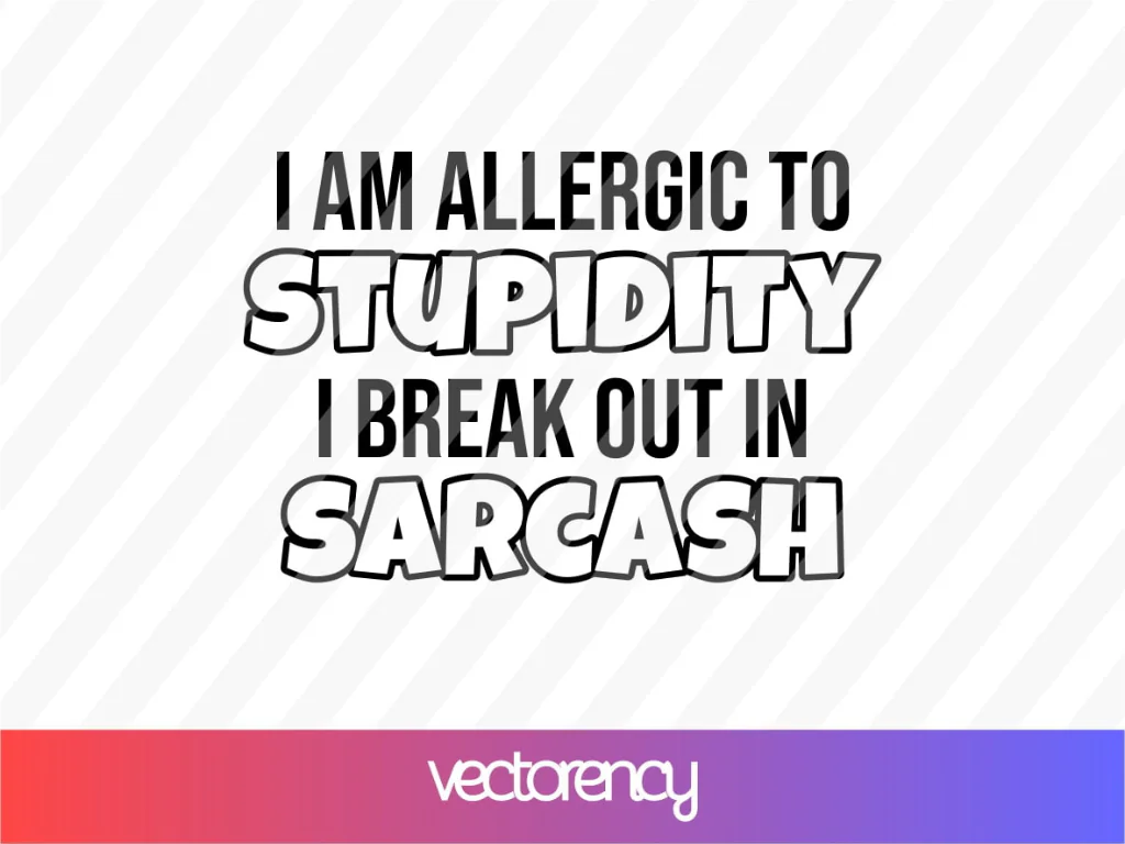 I Am Allergic To Stupidity SVG Files