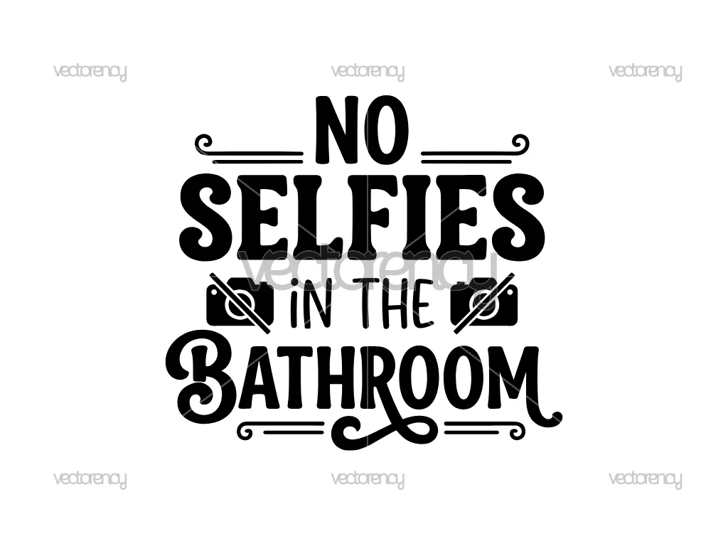 No Selfies in the Bathroom Funny Bathroom Sign SVG