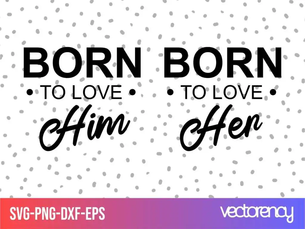 Wedding SVG Born To Love Her Him