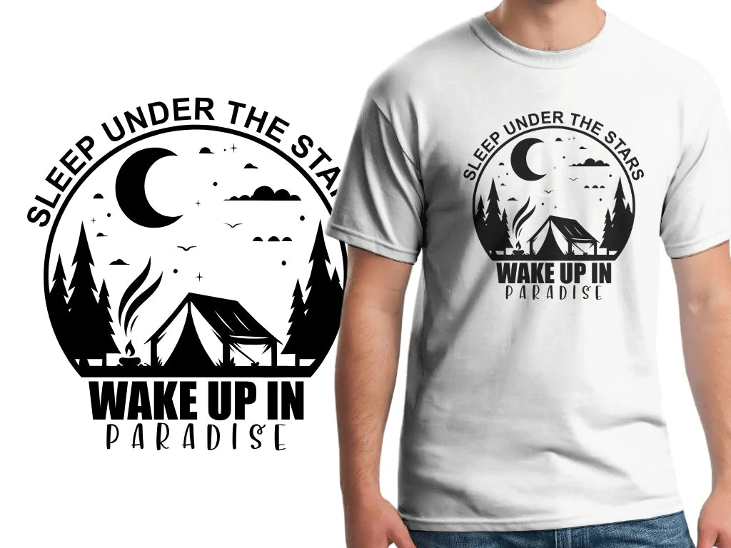 Camping SVG, Sleep Under The Stars, Wake Up in Paradise, T-Shirt Design