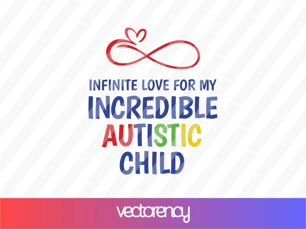 Infinite Love for My Incredible Autistic Child SVG