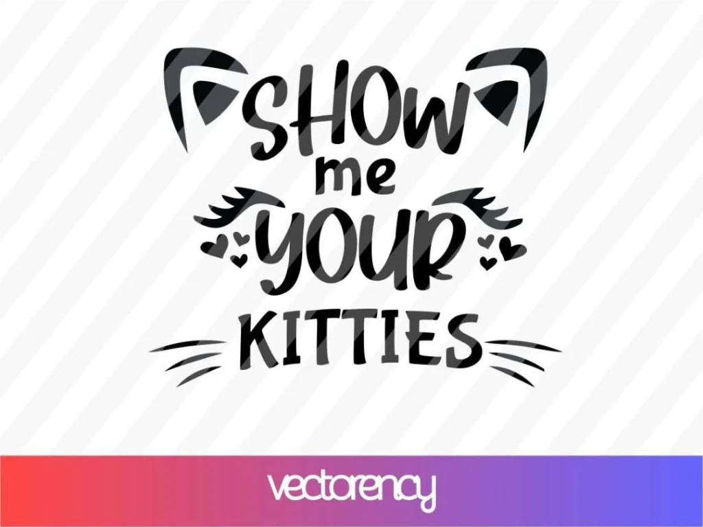 Show Me Your Kitties SVG