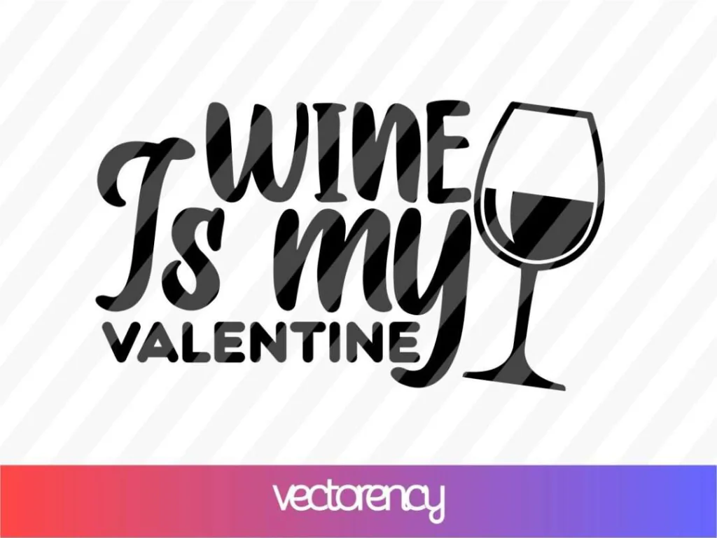 Wine is My Valentine SVG Design