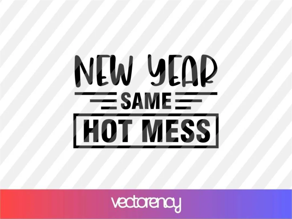 New Year Same Hot Mess SVG