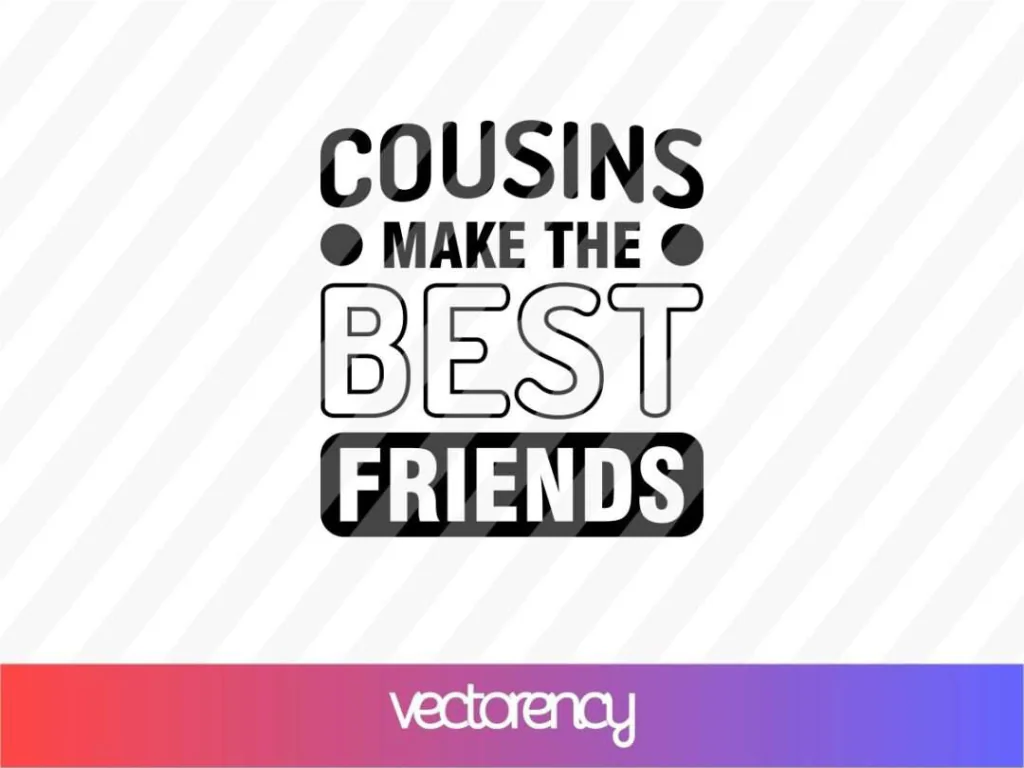 Cousins Make The Best Friends SVG