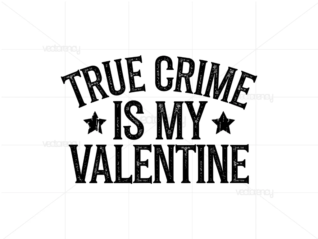 True Crime is My Valentine SVG PNG EPS