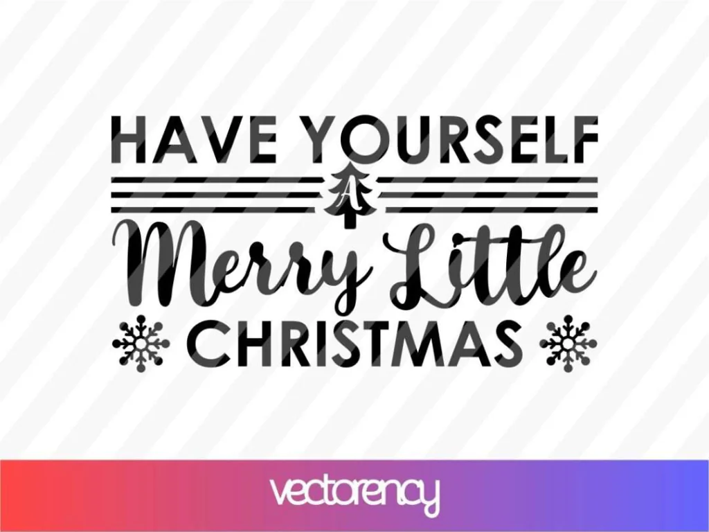 Have Yourself A Merry Little Christmas SVG File