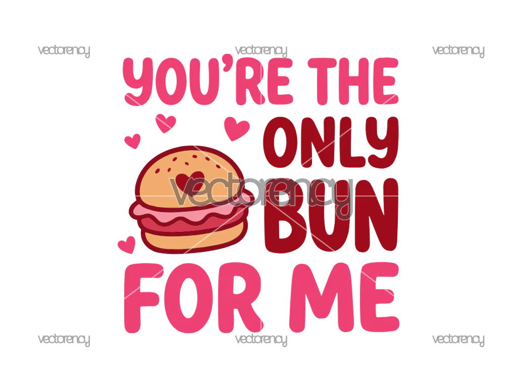 You’re The Only Bun For Me