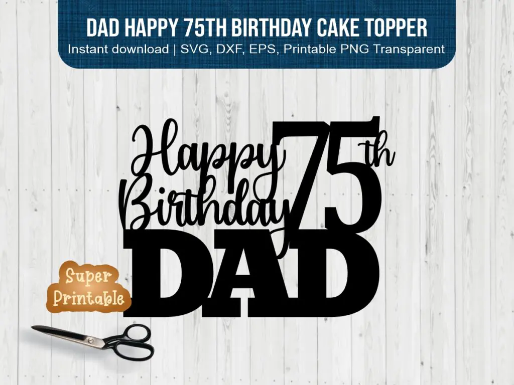 Dad Happy 75th Birthday Cake Topper Printable | Vectorency