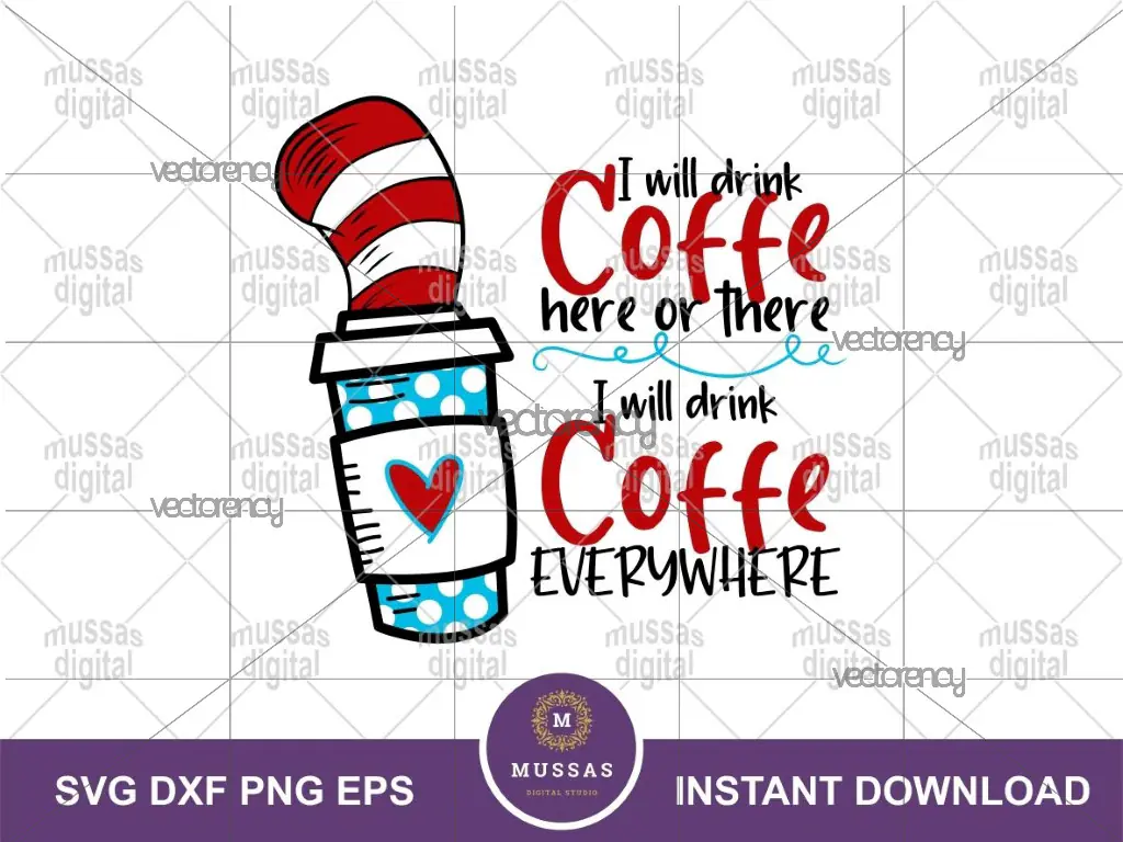 I Will Drink Coffee Here Or There I Will Drink Coffee Everywhere, Dr Seuss Cricut Project