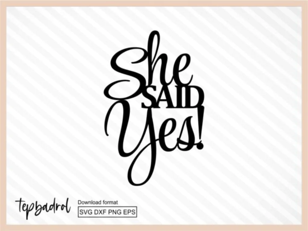 She Said Yes Cake Topper SVG Cut File