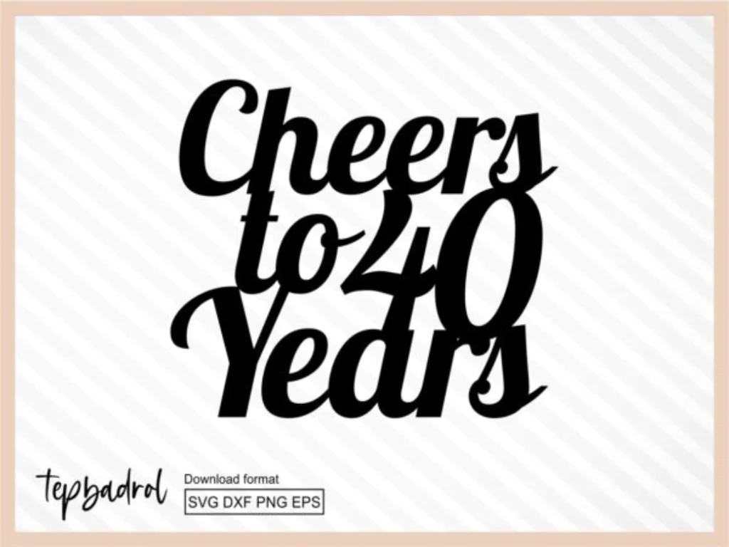 Cheers To 40 Years Cake Topper SVG, Birthday Cake Topper SVG