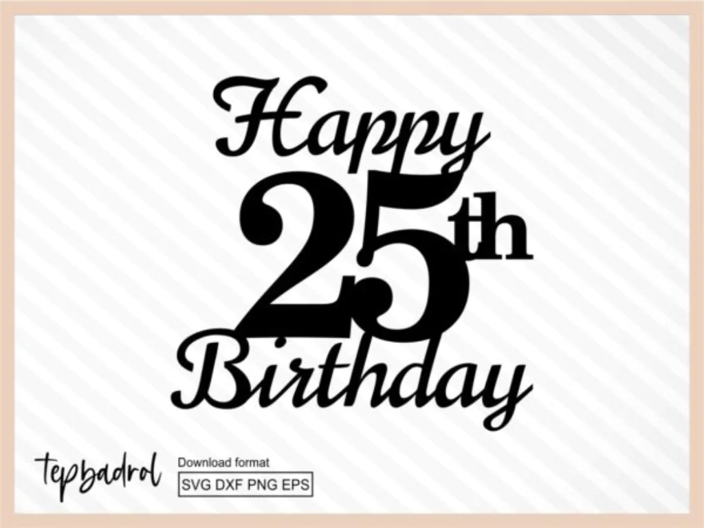 Happy 25th Birthday Cake Topper SVG, Cake Topper SVG