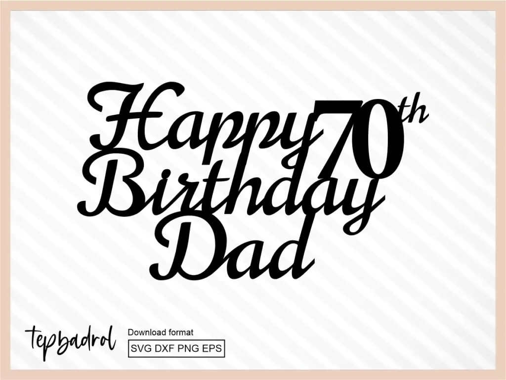 Happy 70th Birthday Dad Cake SVG PNG | Vectorency