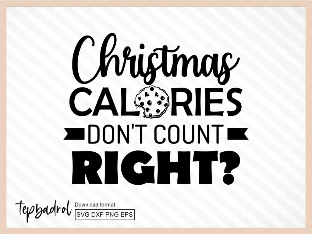 Christmas Calories Don\’t Count, Right? SVG