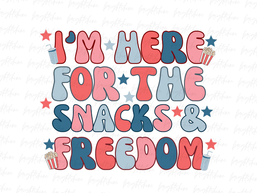 I’m Here For The Snacks and Freedom July 4th PNG Design