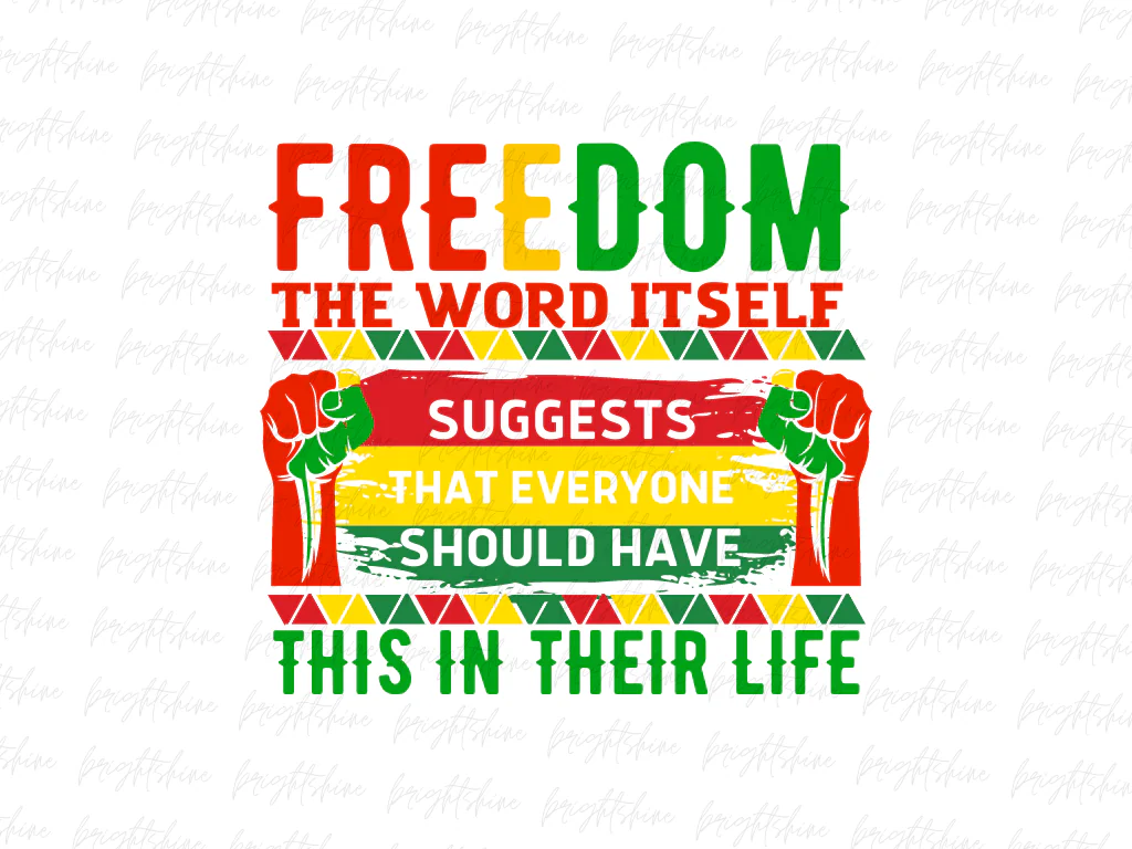 Freedom The Word Itself Juneteenth Suggests That Everyone Should Have This In Their Life PNG Design