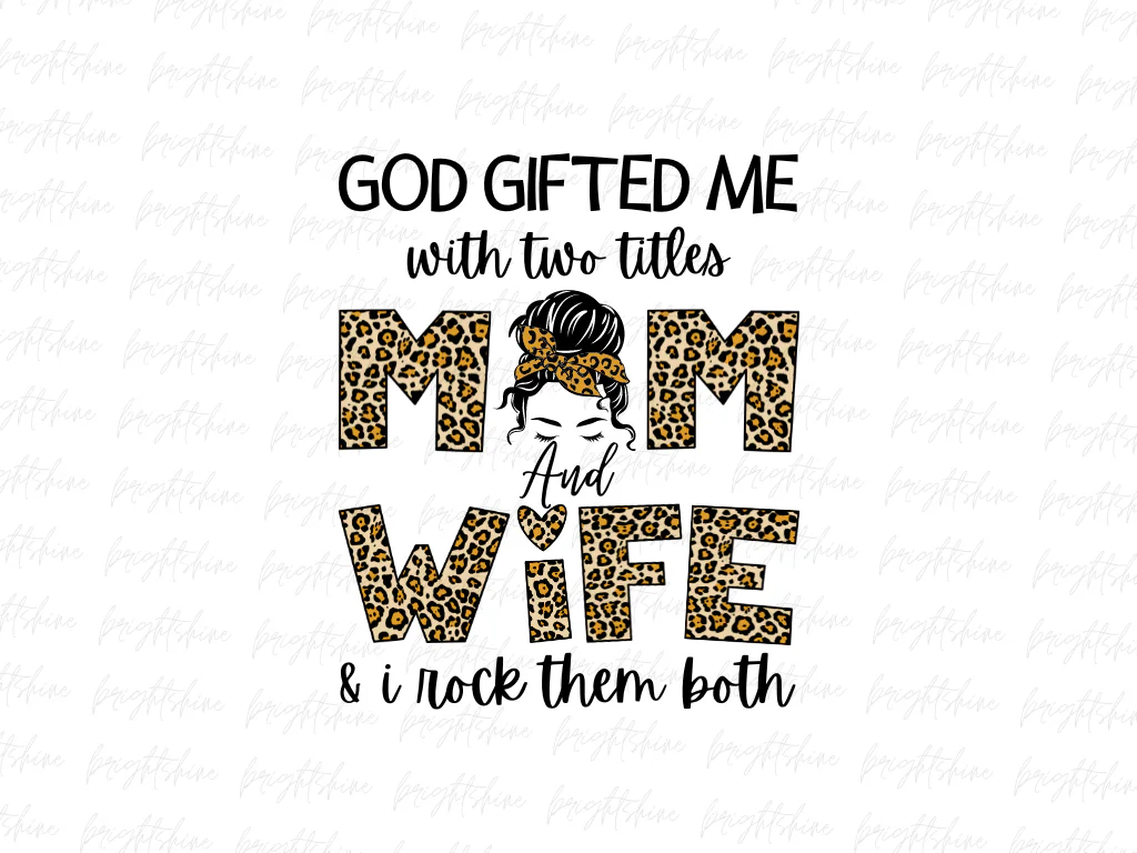 God Gifted Me With Two Titles, Mom and Wife & I Rock Them Both PNG Design