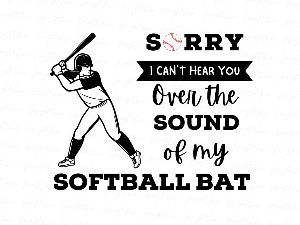 Sorry I Can’t Hear You Over the Sound of My Softball Bat Shirt