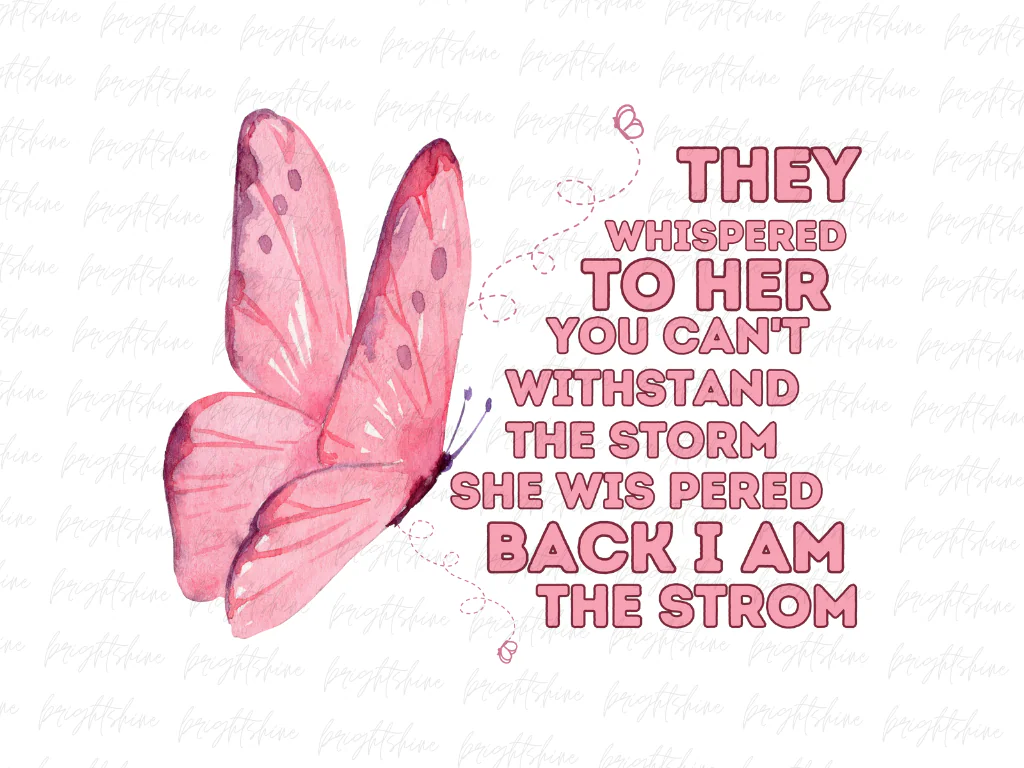 They Whispered to Her You Cannot Withstand the Storm Back She I am, Sublimation PNG