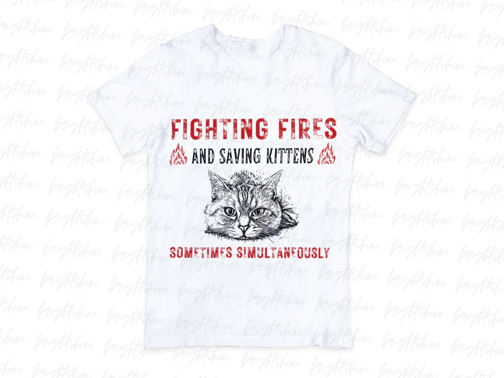 Firefighter Fighting Fires and Saving Kittens Sometimes Simultaneously Design Sublimation